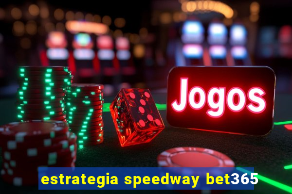 estrategia speedway bet365